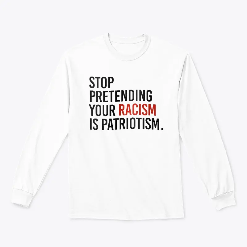 Stop pretending your racism is patriotic