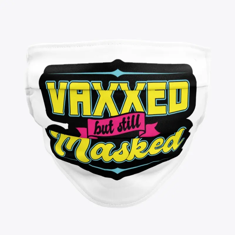 Vaxxed but still Masked