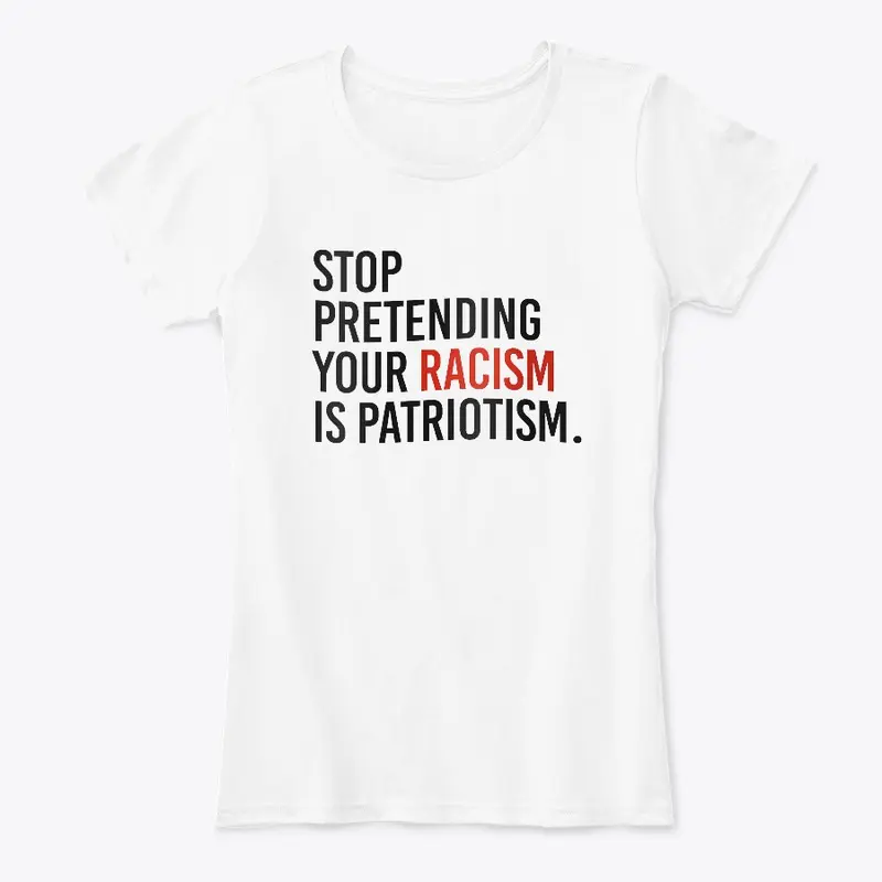 Stop pretending your racism is patriotic